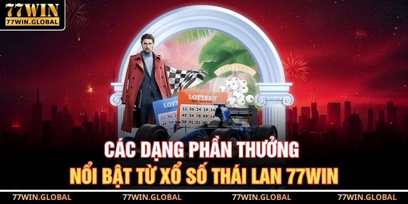 Các dạng phần thưởng nổi bật từ xổ số Thái Lan 77WIN