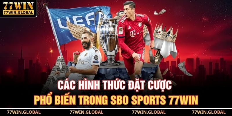 Các hình thức đặt cược phổ biến trong SBO Sports 77WIN