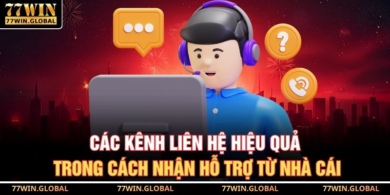 Các kênh liên hệ hiệu quả trong cách nhận hỗ trợ từ nhà cái