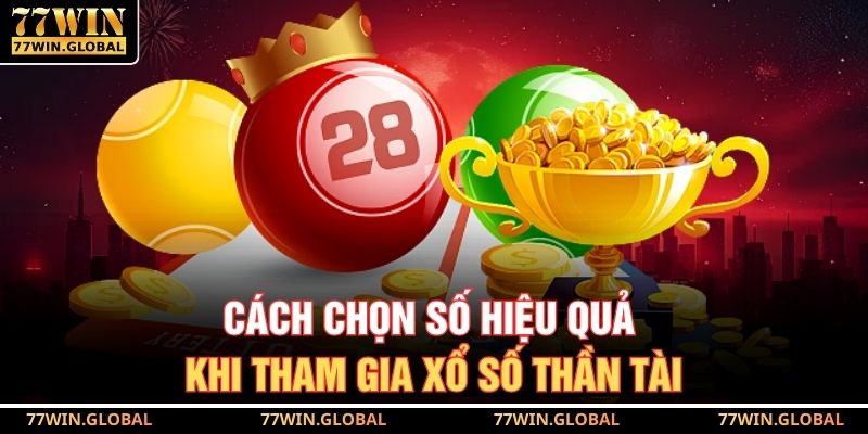 Cách chọn số hiệu quả khi tham gia xổ số thần tài