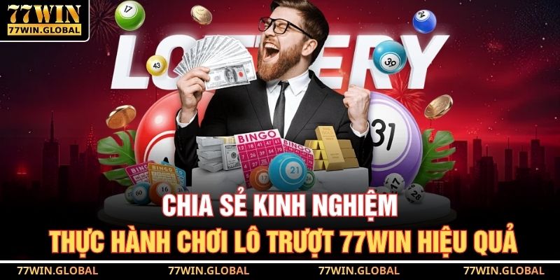 Chia sẻ kinh nghiệm thực hành chơi lô trượt 77WIN hiệu quả