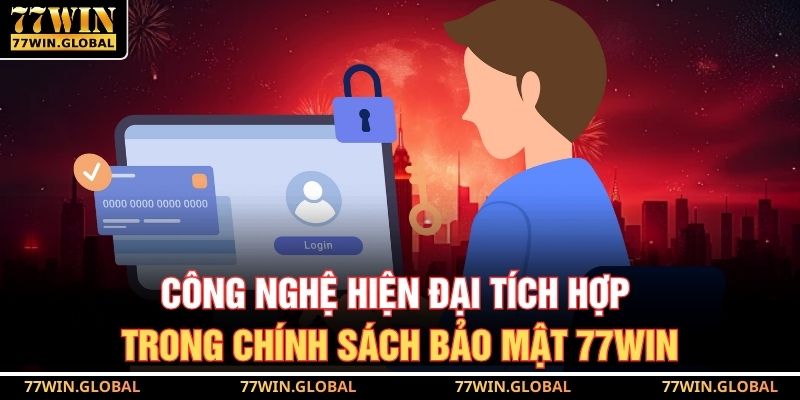 Công nghệ hiện đại tích hợp trong chính sách bảo mật 77WIN