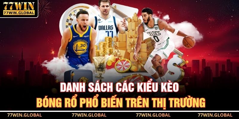 Danh sách các kiểu kèo bóng rổ phổ biến trên thị trường