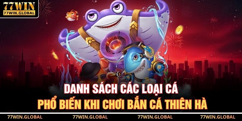 Bắn Cá Thiên Hà Có Thưởng Thật Tại 77WIN Cho Người Mới 4 Danh sách các loại cá phổ biến khi chơi bắn cá thiên hà