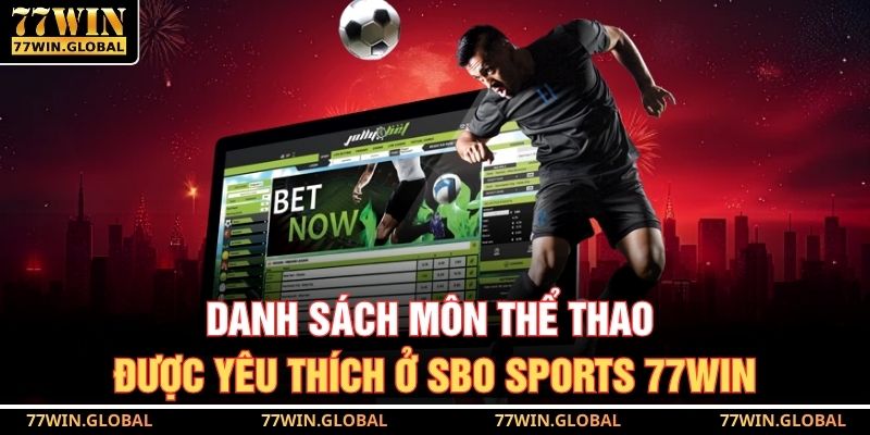 Danh sách môn thể thao được yêu thích ở SBO Sports 77WIN