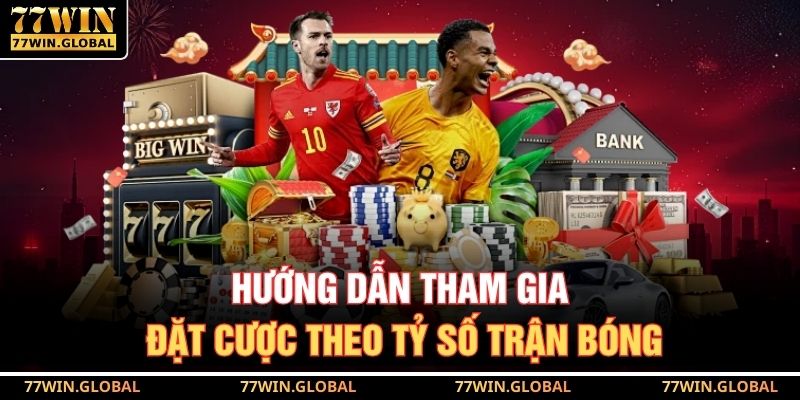 Tỷ Số Trận Bóng Tại 77WIN – Hướng Dẫn Chơi Từ A Đến Z 4 Hướng dẫn tham gia đặt cược theo tỷ số trận bóng
