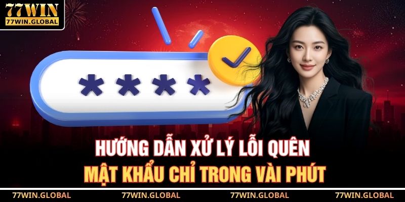 Hướng dẫn xử lý lỗi quên mật khẩu chỉ trong vài phút