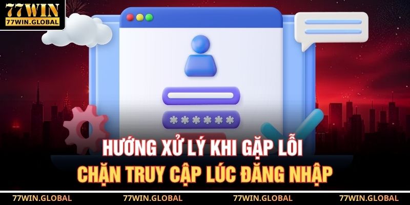 Hướng xử lý khi gặp lỗi chặn truy cập lúc đăng nhập