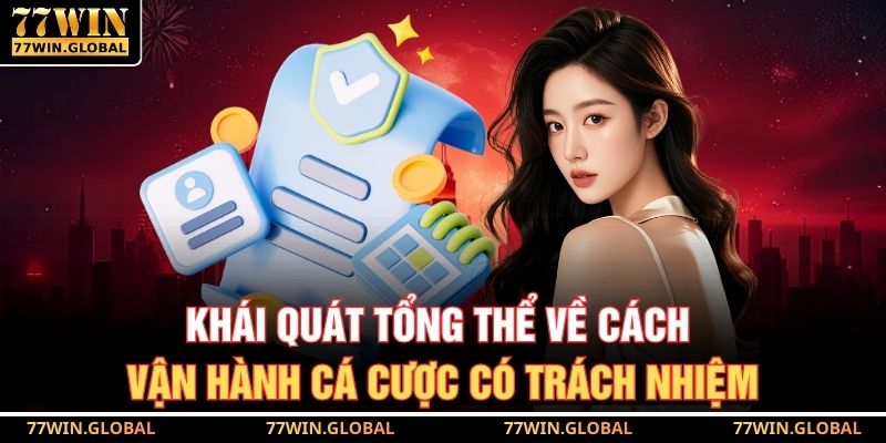 Khái quát tổng thể về cách vận hành cá cược có trách nhiệm