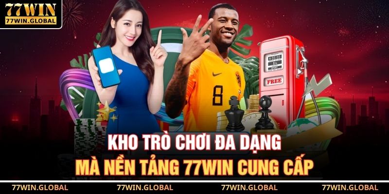Kho trò chơi đa dạng mà nền tảng 77WIN cung cấp