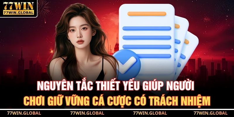 Nguyên tắc thiết yếu giúp người chơi giữ vững cá cược có trách nhiệm