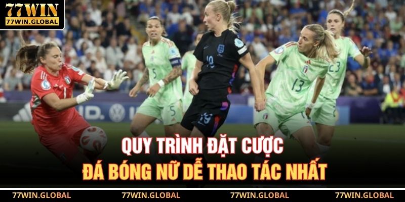 Quy trình đặt cược đá bóng nữ dễ thao tác nhất