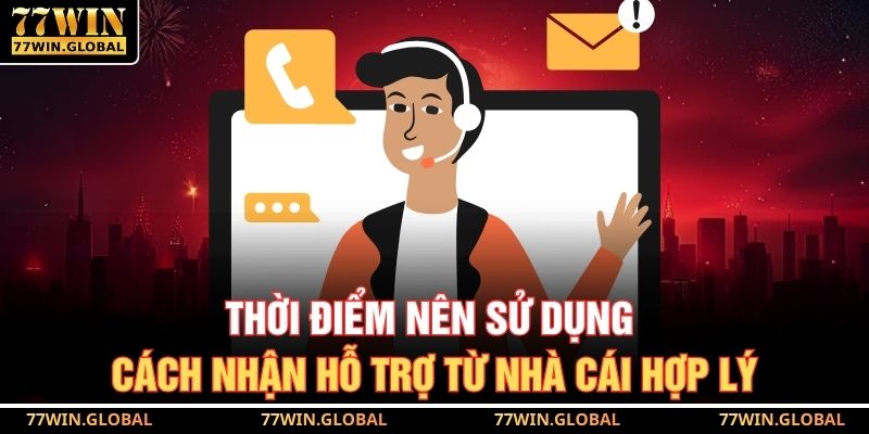 Thời điểm nên sử dụng cách nhận hỗ trợ từ nhà cái hợp lý