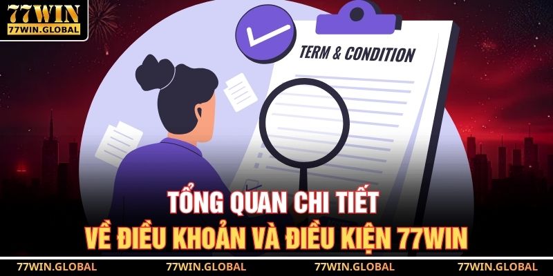 Tổng quan chi tiết về điều khoản và điều kiện 77WIN