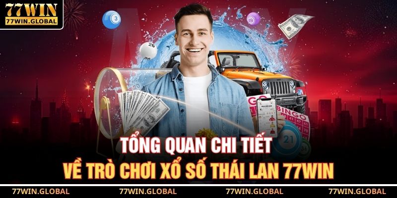 Tổng quan chi tiết về trò chơi xổ số Thái Lan 77WIN