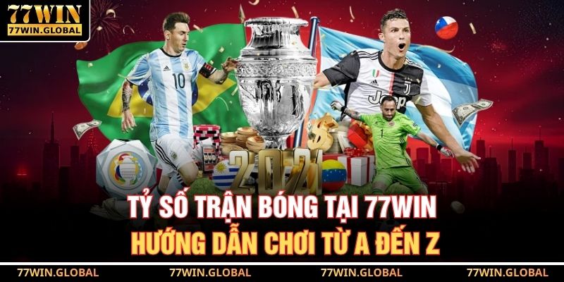 Tỷ Số Trận Bóng Tại 77WIN – Hướng Dẫn Chơi Từ A Đến Z 10 Tỷ Số Trận Bóng