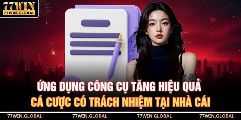 Ứng dụng công cụ tăng hiệu quả cá cược có trách nhiệm tại nhà cái